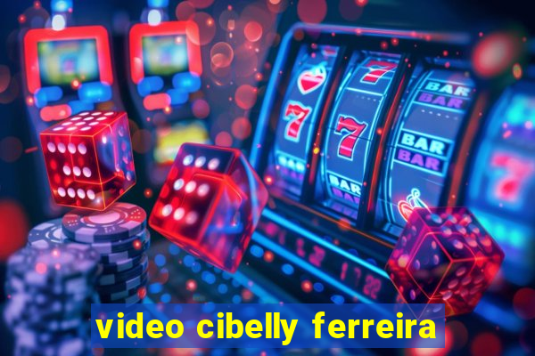 video cibelly ferreira